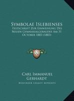 Symbolae Islebienses: Festschrift Zur Einweihung Des Neuen Gymnasialgebaudes Am 31 October 1883 (1883) 1160257248 Book Cover