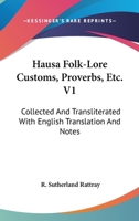 Hausa Folk-Lore Customs, Proverbs, Etc. V1: Collected And Transliterated With English Translation And Notes 1162973897 Book Cover