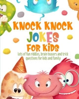 Knock Knock Jokes for Kids: Lots of Fun Riddles, Brain Teasers and Trick Questions for Kids and Family - Ages 6 - 15 B08HB8ZRD9 Book Cover