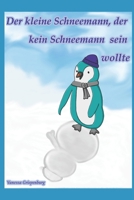 Der kleine Schneemann, der kein Schneemann sein wollte (Die Geschichte vom kleinen Schneemann, der kein Schneemann sein wollte) (German Edition) B0DQJGB94G Book Cover