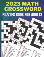 2023 Math Crossword Puzzles Book For Adults Math Solutions: this crossword puzzle Book. Awesome Puzzle Book For Puzzle Lovers | Entertain & ... Adults, Seniors, Men and Women Math Solutions. B0BR2D687Y Book Cover