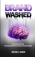 BrandWashed: Turn Attention Into Profit by Controlling Perception, Influence, and Buying Behavior 1300812672 Book Cover