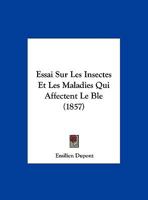 Essai Sur Les Insectes Et Les Maladies Qui Affectent Le Bl� (Classic Reprint) 1120402859 Book Cover