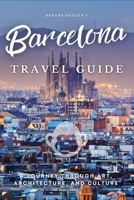 Barcelona Travel Guide: A Journey Through Art, Architecture, and Culture B0C1J1RKFT Book Cover