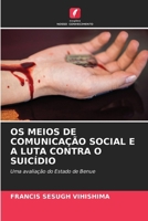 OS MEIOS DE COMUNICAÇÃO SOCIAL E A LUTA CONTRA O SUICÍDIO: Uma avaliação do Estado de Benue (Portuguese Edition) 6208670772 Book Cover