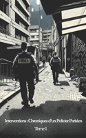 Interventions : Chroniques d'un Policier Parisien - Tome 1 B0C1J2MJWD Book Cover