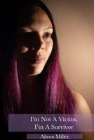 Im Not A Victim, I'm A Survivor B08KH132JT Book Cover