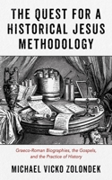 The Quest for a Historical Jesus Methodology: Graeco-Roman Biographies, the Gospels, and the Practice of History B0CKKQLY6Q Book Cover