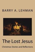 The Lost Jesus: Christmas Stories and Reflections 1537047779 Book Cover