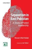Separatism in East Pakistan: A Study of Failed Leadership 0199404577 Book Cover