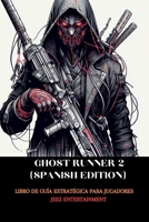 Ghost runner 2 (Spanish Edition): Libro de Guía Estratégica para Jugadores (Strategy guide for Video games) B0CNZ553CW Book Cover