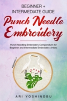 Punch Needle: Beginner + Intermediate Guide to Punch Needle Embroidery: Punch Needling Compendium for Beginner and Intermediate Embroidery Artists B08PJP5DK5 Book Cover