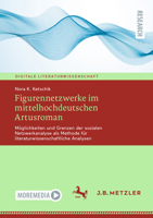 Figurennetzwerke im mittelhochdeutschen Artusroman: Möglichkeiten und Grenzen der sozialen Netzwerkanalyse als Methode für literaturwissenschaftliche ... Literaturwissenschaft) (German Edition) 3662699834 Book Cover