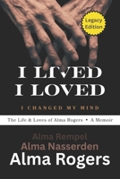 I Lived, I Loved, I Changed My Mind: The Life & Loves of Alma Rogers - A Memoir 1069994413 Book Cover