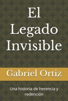 El Legado Invisible: Una historia de herencia y redención (Spanish Edition) B0H554YL9Y Book Cover
