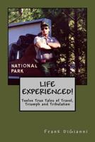 LIFE EXPERIENCED!Twelve True Tales of Travel, Triumph and Tribulation 154056438X Book Cover