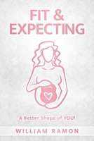 Fit & Expecting: A Better Shape of YOU! 1082472042 Book Cover