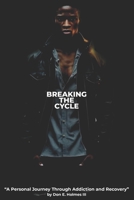 Breaking the Cycle: A Personal Journey Through Addiction and Recovery B0BW358X26 Book Cover