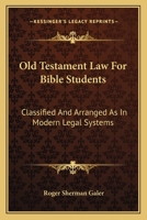 Old Testament Law for Bible Students: Classified and Arranged as in Modern Legal Systems 1287270107 Book Cover