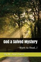 God a Solved Mystery: ---Want to Read....! 1978393091 Book Cover