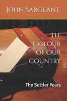 The Colour of Our Country: The Settler Years B09XLJ1LLF Book Cover