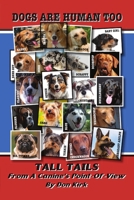 Dogs Are Human Too: Tall Tails From A Canine's Point-Of-View 0989800431 Book Cover