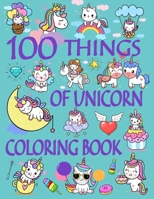 100 Things of Unicorn Coloring Book: Large Toddler Coloring Books Ages 1-3, Easy and Fun Educational Coloring Pages of Unicorn for Little Kids, ... (Easy Coloring Books for Toddlers) B084QJ25B9 Book Cover