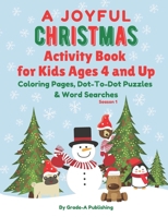 A JOYFUL CHRISTMAS ACTIVITY BOOK FOR KIDS AGES 4 AND UP, Season 1: Coloring Pages, Dot-To-Dot Puzzles, and Word Searches B08K4K2JYM Book Cover