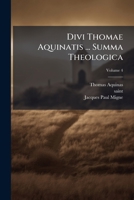 Divi Thomae Aquinatis ... Summa Theologica, Volume 4 1247205169 Book Cover