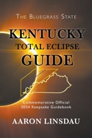 Kentucky Total Eclipse Guide (LARGE PRINT): Official Commemorative 2024 Keepsake Guidebook (2024 Total Eclipse State Guide) 1944986278 Book Cover