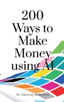 200 Ways to Make Money using AI B0HC6THTXW Book Cover