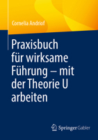 Praxisbuch für wirksame Führung – mit der Theorie U arbeiten 3662680912 Book Cover