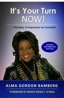 It's Your Turn NOW!: Principles of Preparation for Promotion 0692094636 Book Cover