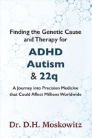 Finding the Genetic Cause and Therapy for Adhd, Autism and 22q: A Journey Into Precision Medicine That Could Affect Millions Worldwide 1483593991 Book Cover