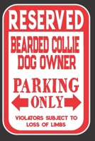 Reserved Bearded Collie Dog Owner Parking Only. Violators Subject To Loss Of Limbs: Blank Lined Notebook To Write In Funny Gift For Bearded Collie Dog Lovers 1698938829 Book Cover