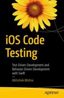 IOS Code Testing: Test-Driven Development and Behavior-Driven Development with Swift 1484226887 Book Cover