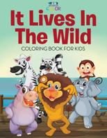 It Lives in the Wild - Coloring Book for Kids 154060991X Book Cover