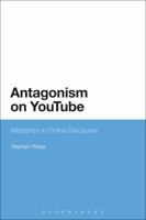 Antagonism on YouTube: Metaphor in Online Discourse 147256667X Book Cover