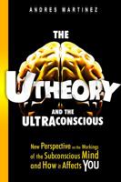 The U-Theory and the Ultraconscious: New perspective on the workings of the subconscious mind and how it affects you 061555704X Book Cover