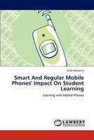 Smart And Regular Mobile Phones' Impact On Student Learning: Learning with Mobile Phones 3659148466 Book Cover