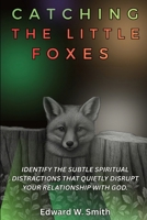 Catching the Little Foxes 1953181252 Book Cover