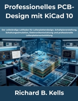 Professionelles PCB-Design mit KiCad 10: Der vollständige Leitfaden für Leiterplattendesign, Schaltplanerstellung, Schaltungssimulation, ... Leiterplattenentwickl (German Edition) B0H1MQH2NB Book Cover