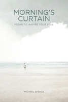 Morning’s Curtain: Poems to Inspire Your Soul 1664214801 Book Cover
