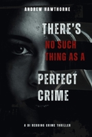There's no such thing as a Perfect Crime: A DI Redding Crime Thriller 1066954607 Book Cover
