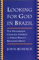 Looking for God in Brazil: The Progressive Catholic Church in Urban Brazil's Religious Arena 0520205030 Book Cover