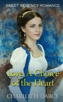 Love A Choice of the Heart: Sweet Regency Romance B08HTBWT3D Book Cover