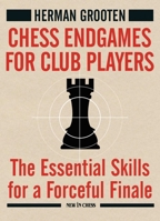 Chess Endgames for Club Players: The Essential Skills for a Forceful Finale 9493257495 Book Cover