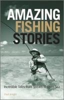 Amazing Fishing Stories: Incredible Tales from Stream to Open Sea 1119970334 Book Cover