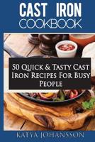 Cast Iron Cookbook: 50 Quick & Tasty Cast Iron Recipes For Busy People 1535273097 Book Cover