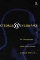 Cyborgs@Cyberspace?: An Ethnographer Looks to the Future 0415915597 Book Cover